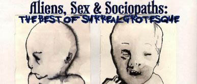 Aliens, Sex & Sociopaths: The Best of Surreal Grotesque
